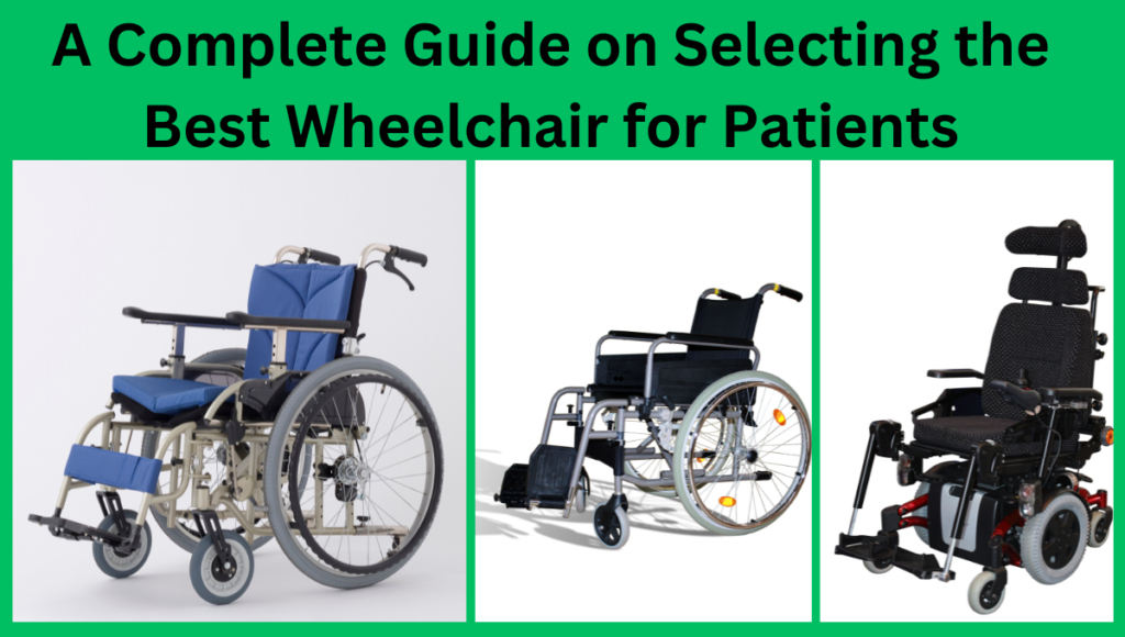 A Complete Guide on Selecting the Best Wheelchair for Patients.