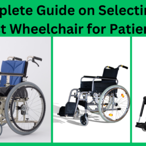 A Complete Guide on Selecting the Best Wheelchair for Patients.