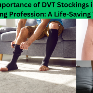 The-Importance-of-DVT-Stockings-in-the-Nursing-Profession-A-Life-Saving-Tool