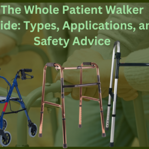 The-Whole-Patient-Walker-Guide-Types-Applications-and