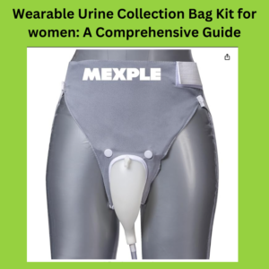 Wearable-Urine-Collection-Bag-Kit-for-women-A-Comprehensive-Guide