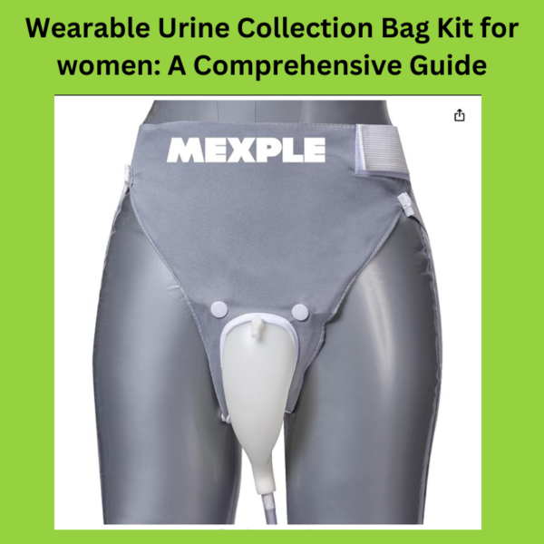 Wearable-Urine-Collection-Bag-Kit-for-women-A-Comprehensive-Guide